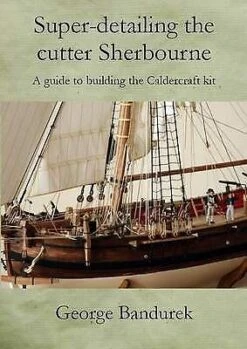 Super Detailing The Cutter Sherbourne: A Guide To Building The Caldercraft Kit